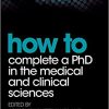 How to Complete a PhD in the Medical and Clinical Sciences (HOW – How To)-Original PDF