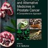 Complementary and Alternative Medicines in Prostate Cancer: A Comprehensive Approach (Traditional Herbal Medicines for Modern Times)-Original PDF