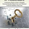 Rethinking Lean in Healthcare: A Business Novel on How a Hospital Restored Quality Patient Care and Obtained Financial Stability Using Lean – Original PDF