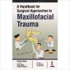 A Handbook for Surgical Approaches to Maxillofacial Trauma -Original PDF