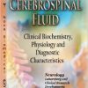 Cerebrospinal Fluid: Clinical Biochemistry, Physiology and Diagnostic Characteristics (Neurology – Laboratory and Clinical Research Developments)-Original PDF