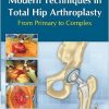 Modern Techniques in Total Hip Arthroplasty: From Primary to Complex-Original PDF