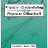 Physician Credentialing: A Guide for Physician Office Staff-Original PDF