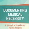 Documenting Medical Necessity: A Practical Guide for Home Health-Original PDF