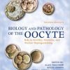 Biology and Pathology of the Oocyte: Role in Fertility, Medicine and Nuclear Reprograming-Original PDF