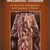 Cancer as a Metabolic Disease: On the Origin, Management, and Prevention of Cancer-Original PDF