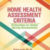 Home Health Assessment Criteria: 75 Checklists for Skilled Nursing Documentation-Original PDF