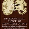 Neurochemical Aspects of Alzheimer’s Disease: Risk Factors, Pathogenesis, Biomarkers, and Potential Treatment Strategies-Original PDF