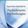 Supervision Essentials for Psychodynamic Psychotherapies (Clinical Supervision Essentials)-Original PDF