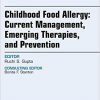 Childhood Food Allergy: Current Management, Emerging Therapies, and Prevention, An Issue of Pediatric Clinics, 1e (The Clinics: Internal Medicine)-Original PDF