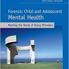 Forensic Child and Adolescent Mental Health: Meeting the Needs of Young Offenders-Original PDF