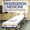 Observation Medicine: Principles and Protocols-Original PDF