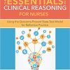 The Essentials of Clinical Reasoning for Nurses: Using the Outcome-Present State Test Model for Reflective Practice-Original PDF