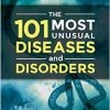 The 101 Most Unusual Diseases and Disorders -Original PDF