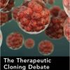 The Therapeutic Cloning Debate: Global Science and Journalism in the Public Sphere New Edition -Original PDF