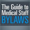 The Guide to Medical Staff Bylaws, Fourth Edition-Original PDF