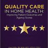 Quality Care in Home Health: Improving Patient Outcomes and Agency Scores-Original PDF