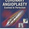 Coronary Angioplasty: Evolved to Perfection-Original PDF