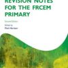 Revision Notes for the FRCEM Primary (Oxford Specialty Training: Revision Texts) 2nd Edition – Original PDF