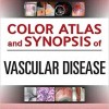 Color Atlas and Synopsis of Vascular Disease – Original PDF