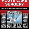 Acute Care Surgery: Imaging Essentials for Rapid Diagnosis – EPUB