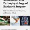 Metabolism and Pathophysiology of Bariatric Surgery: Nutrition, Procedures, Outcomes and Adverse Effects 1st Edition – Original PDF