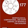 Morphological, Compositional, and Shape Control of Materials for Catalysis, Volume 177 (Studies in Surface Science and Catalysis) 1st Edition