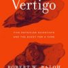 Vertigo: Five Physician Scientists and the Quest for a Cure 1st Edition – Original PDF