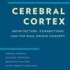 Cerebral Cortex: Architecture, Connections, and the Dual Origin Concept 1st Edition – Original PDF