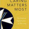 Caring Matters Most: The Ethical Significance of Nursing – Original PDF