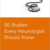 50 Studies Every Neurologist Should Know (Fifty Studies Every Doctor Should Know) 1st Edition – Original PDF
