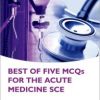 Best of Five MCQs for the Acute Medicine SCE – Original PDF