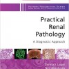 Practical Renal Pathology, A Diagnostic Approach: A Volume in the Pattern Recognition Series, 1e – Original PDF