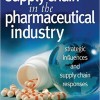 Supply Chain in the Pharmaceutical Industry: Strategic Influences and Supply Chain Responses – Original PDF