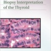 Biopsy Interpretation of the Thyroid – Original PDf