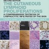 The Cutaneous Lymphoid Proliferations: A Comprehensive Textbook of Lymphocytic Infiltrates of the Skin 2nd Edition – Original PDF