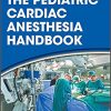 The Pediatric Cardiac Anesthesia Handbook 1st Edition – Original PDF