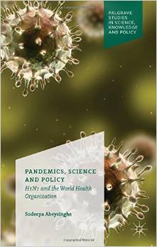 Pandemics, Science and Policy: H1N1 and the World Health Organisation (Palgrave Studies in Science, Knowledge and Policy)