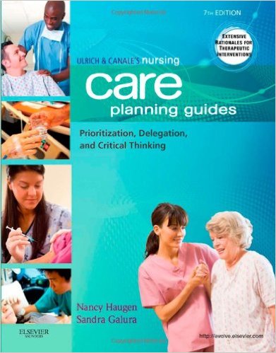 Ulrich & Canale’s Nursing Care Planning Guides: Prioritization, Delegation, and Critical Thinking, 7e