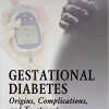 Gestational Diabetes: Origins, Complications, and Treatment – Original PDF