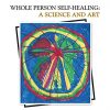 Whole Person Self-Healing: A Science and Art – Original PDF