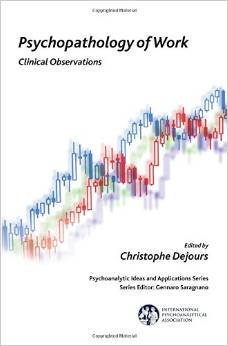 Psychopathology of Work Clinical Observations (IPA Psychoanalytic Ideas and Applications)