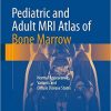 Pediatric and Adult MRI Atlas of Bone Marrow: Normal Appearances, Variants and Diffuse Disease States 1st ed. 2016 Edition – Original PDF + EPUB