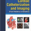 Cardiac Catheterization and Imaging (From Pediatrics to Geriatrics)-Original PDF