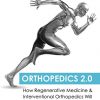 Orthopedics 2.0 – How Regenerative Medicine and Interventional Orthopedics will Change Everything – EPUB