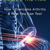 Arthritis : Escape The Pain: How I Overcame Arthritis & How You Can Too – EPUB