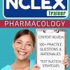 NCLEX: Pharmacology for Nurses: The NCLEX Trainer: 100+ Specific Practice Questions & Rationales, Content Review, and Strategies for Test Success – EPUB